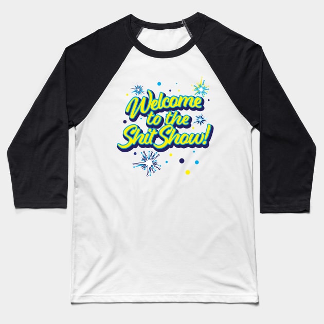 Welcome to the Shit Show! Baseball T-Shirt by GrumpyDog